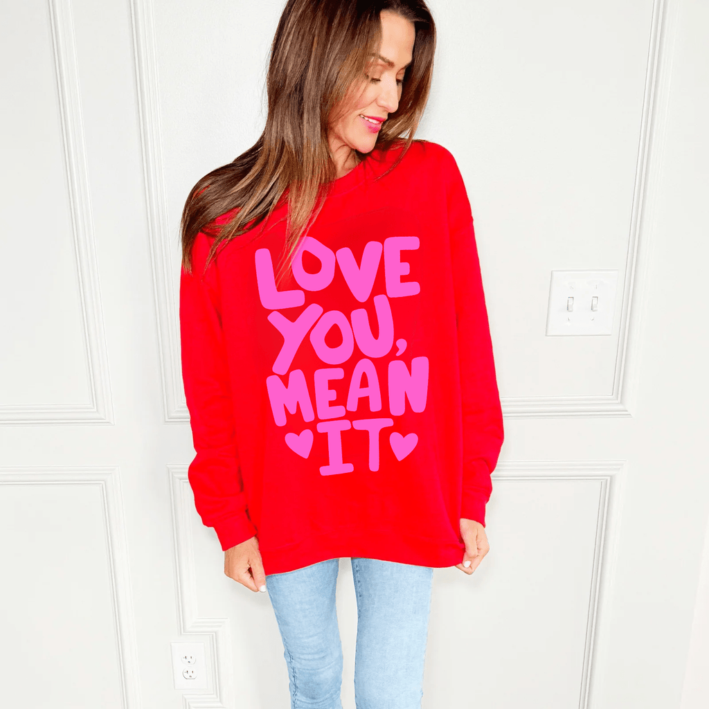 Love You Mean It Sweatshirt - The Edit LLC