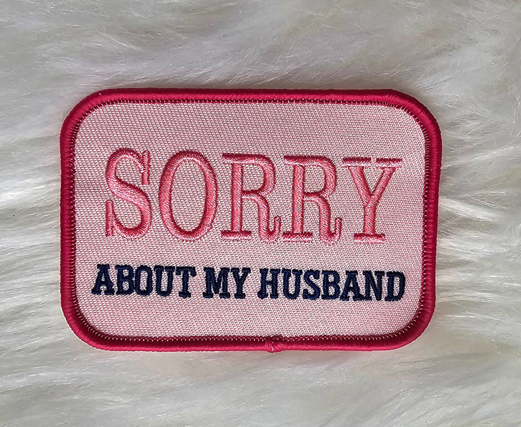 'Sorry About My Husband' Embroidery Iron On Patch - The Edit LLC