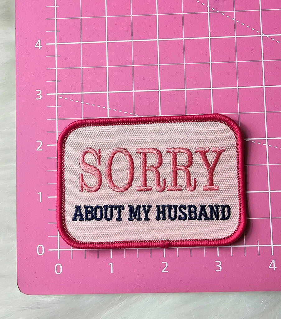 'Sorry About My Husband' Embroidery Iron On Patch - The Edit LLC